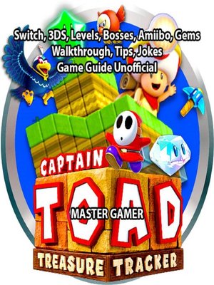 cover image of Captain Toad Treasure Tracker, Switch, 3DS, Levels, Bosses, Amiibo, Gems, Walkthrough, Tips, Jokes, Game Guide Unofficial